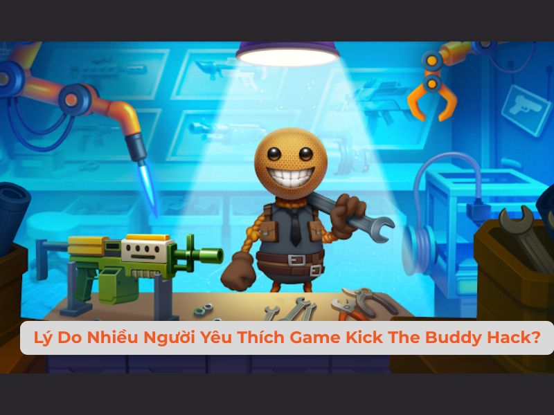 Lý Do Nhiều Người Yêu Thích Game Kick The Buddy Hack?